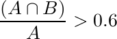  	frac{(A cap B)}{A} > 0.6 