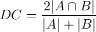   	DC = frac{2|A cap B|}{|A| + |B|} 