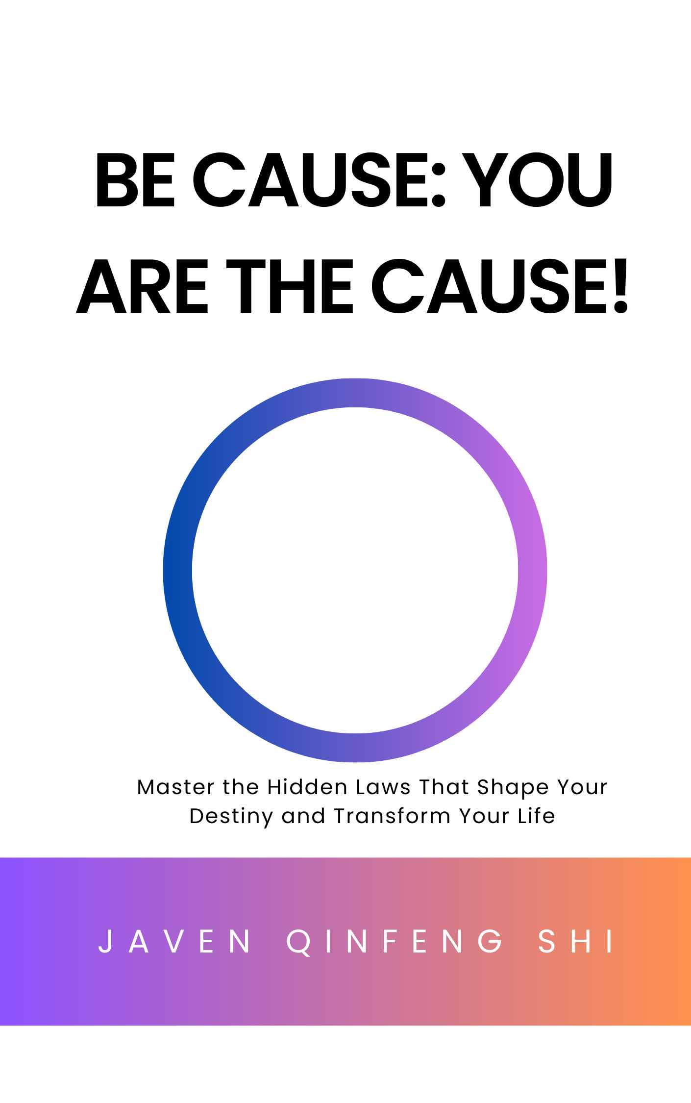 Be Cause: You Are the Cause! book cover by Professor Javen Shi